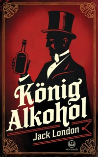 Jack London: König Alkohol - Jack London - E-Book