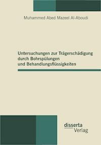 Untersuchungen zur Trägerschädigung durch Bohrspülungen und Behandlungsflüssigkeiten - Muhammed Abed Mazeel - E-Book