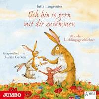 Ich bin so gern mit dir zusammen & andere Lieblingsgeschichten - Jutta Langreuter - Hörbuch