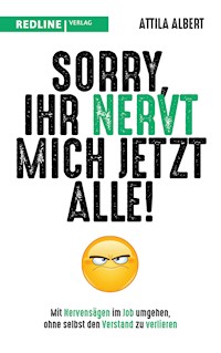 Sorry, ihr nervt mich jetzt alle! - Attila Albert - E-Book