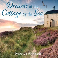 Dreams of the Cottage by the Sea - Rebecca Alexander - Hörbuch