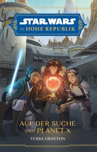 Star Wars:  Die Hohe Republik - Auf der Suche nach Planet X - Tessa Gratton - E-Book