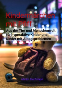 Kindermärchen mit Pfiff: Spannende Geschichten für junge Leser mit Herausforderungen, die Abenteuerlust, Fantasie und wichtige Lebenslektionen miteinander verbinden - Martin MacFelaph - E-Book
