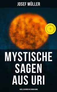 Mystische Sagen aus Uri: 1600 Legenden in einem Band - Josef Müller - E-Book
