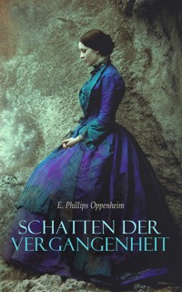 Schatten der Vergangenheit - E. Phillips Oppenheim - E-Book