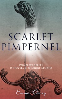 SCARLET PIMPERNEL - Complete Series: 15 Novels & 20 Short Stories - Emma Orczy - E-Book