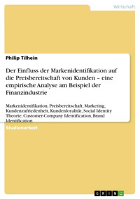 Der Einfluss der Markenidentifikation auf die Preisbereitschaft von Kunden – eine empirische Analyse am Beispiel der Finanzindustrie - Philip Tilhein - E-Book
