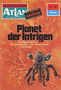 Atlan 128: Planet der Intrigen - Ernst Vlcek - E-Book
