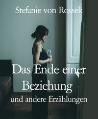 Das Ende einer Beziehung - Stefanie von Rossek - E-Book