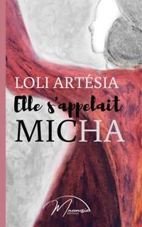 Elle s'appelait Micha - Loli Artésia - E-Book