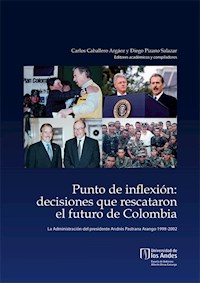 Punto de inflexión: decisiones que rescataron el futuro de Colombia. La administración del presidente Andrés Pastrana Arango, 1998-2002 - Carlos Caballero Argáez - E-Book