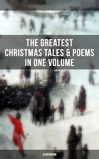 The Greatest Christmas Tales & Poems in One Volume (Illustrated) - Louisa May Alcott - E-Book