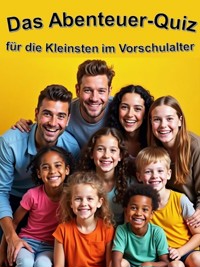 Das Abenteuer-Quiz für die Kleinsten im Vorschulalter - Ilona Kreuzer - E-Book