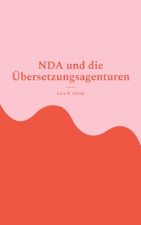 NDA und die Übersetzungsagenturen - Luis R. Cerna - E-Book