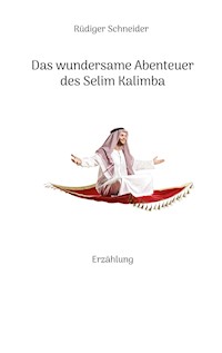 Das wundersame Abenteuer des Selim Kalimba - Rüdiger Schneider - E-Book
