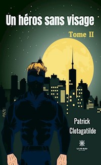 Un héros sans visage - Tome 2 - Patrick Clotagatilde - E-Book