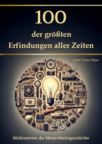 100 der größten Erfindungen aller Zeiten - Simon Mayer - E-Book