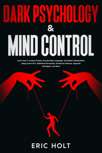 Dark Psychology & Mind Control - Eric Holt - E-Book