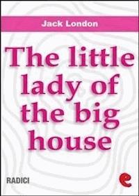 The Little Lady Of The Big House - Jack  London - E-Book