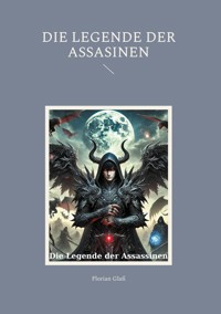 Die Legende der Assasinen - Florian Glaß - E-Book