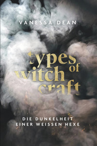Types of Witchcraft: Die Dunkelheit einer weissen Hexe - Vanessa Dean - E-Book