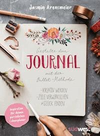 Gestalte dein Journal mit der Bullet-Methode - Jasmin Arensmeier - E-Book