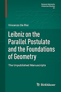 Leibniz on the Parallel Postulate and the Foundations of Geometry - Vincenzo de Risi - E-Book