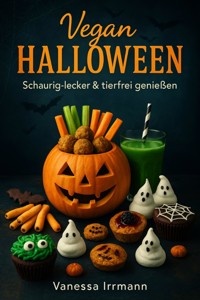 Vegan Halloween – Schaurig-lecker & tierfrei genießen - Vanessa Irrmann - E-Book