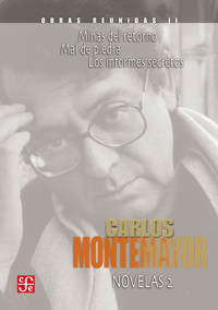 Obras reunidas, II. Novelas 2. Mal de piedra. Mal de retorno. Los informes secretos - Carlos Montemayor - E-Book