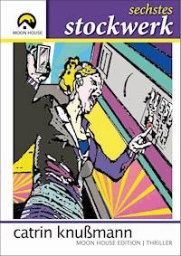 sechstes Stockwerk - Catrin Knußmann - E-Book