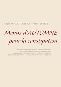 Menus d'automne pour la constipation - Cedric Menard - E-Book