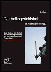Der Volksgerichtshof: Im Namen des Volkes? - D. Köpke - E-Book