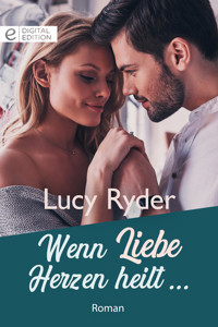 Wenn Liebe Herzen heilt … - Lucy Ryder - E-Book
