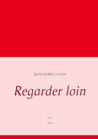 Regarder loin - Jean Pierre Ceton - E-Book