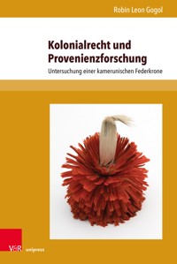 Kolonialrecht und Provenienzforschung - Robin Leon Gogol - E-Book