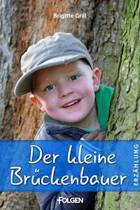 Der kleine Brückenbauer - Brigitte Grill - E-Book