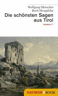Die schönsten Sagen aus Tirol - Wolfgang Morscher - E-Book
