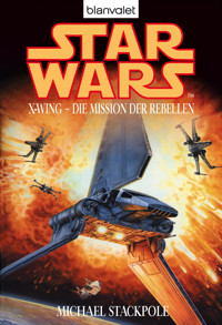 Star Wars. X-Wing. Die Mission der Rebellen - Michael A. Stackpole - E-Book