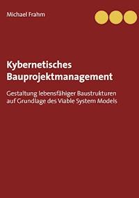 Kybernetisches Bauprojektmanagement - Michael Frahm - E-Book