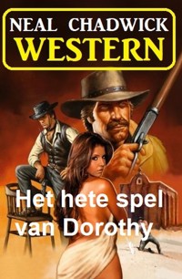 Het hete spel van Dorothy: Western - Neal Chadwick - E-Book