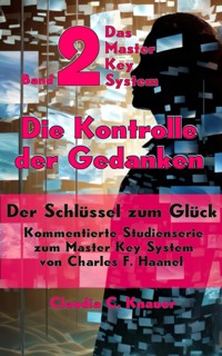 Band 2 - Das Master Key System - Der Schlüssel zum Glück. Die Kontrolle der Gedanken - Claudia C. Knauer - E-Book