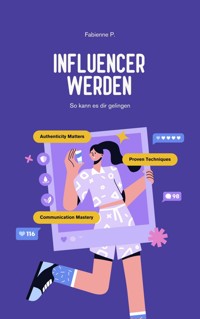 Influencer werden - Fabienne P. - E-Book