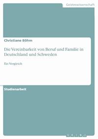 Die Vereinbarkeit von Beruf und Familie in Deutschland und Schweden - Christiane Böhm - E-Book