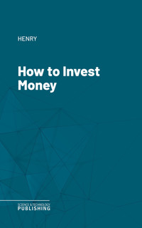 How to Invest Money - Henry - E-Book