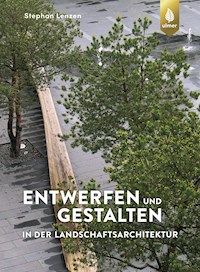 Entwerfen und Gestalten in der Landschaftsarchitektur - Stephan Lenzen - E-Book