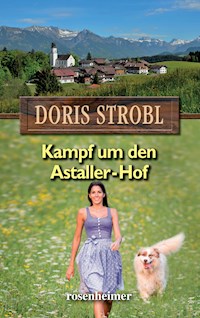 Kampf um den Astaller-Hof - Doris Strobl - E-Book