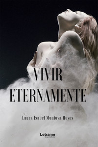 Vivir eternamente - Laura Isabel Montoya Hoyos - E-Book
