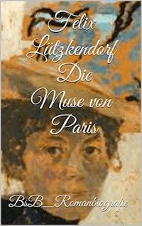 Die Muse von Paris - Felix Lützkendorf - E-Book