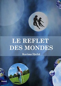 Le reflet des mondes - Karima Djelid - E-Book