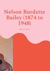 Nelson Burdette Bailey (1874 to 1948) - Andreas Fischer - E-Book